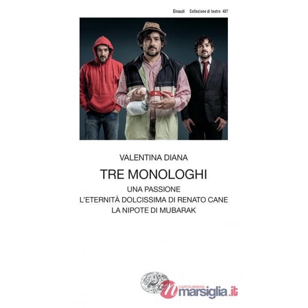 Tre monologhi: Una passione-L'eternità dolcissima di Renato Cane-La nipote di Mubarak