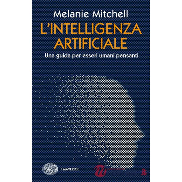 Intelligenza artificiale. Una guida per esseri umani pensanti (L')