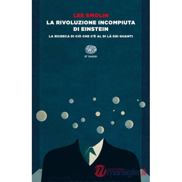 Rivoluzione incompiuta di Einstein. La ricerca di ciò che c'è al di là dei quanti (La)