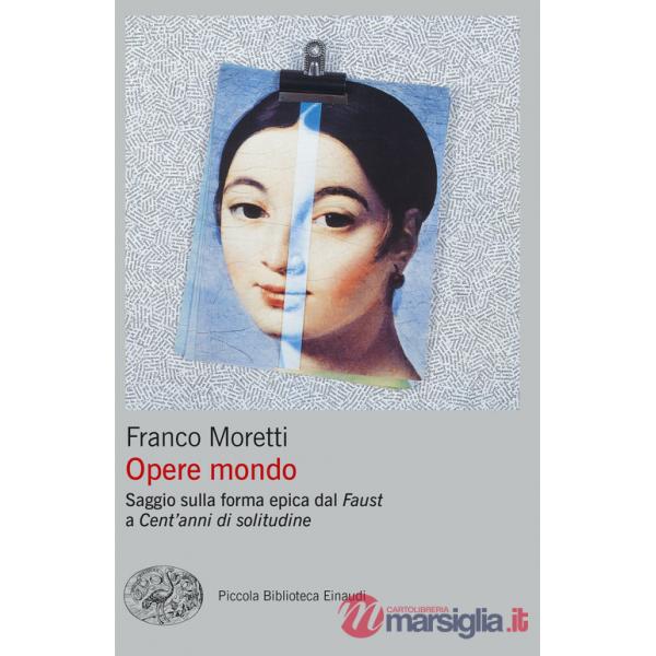 Opere mondo. Saggio sulla forma epica dal «Faust» a «Cent'anni di solitudine»