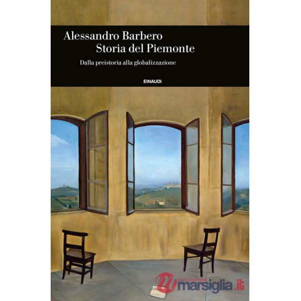 Storia del Piemonte. Dalla preistoria alla globalizzazione