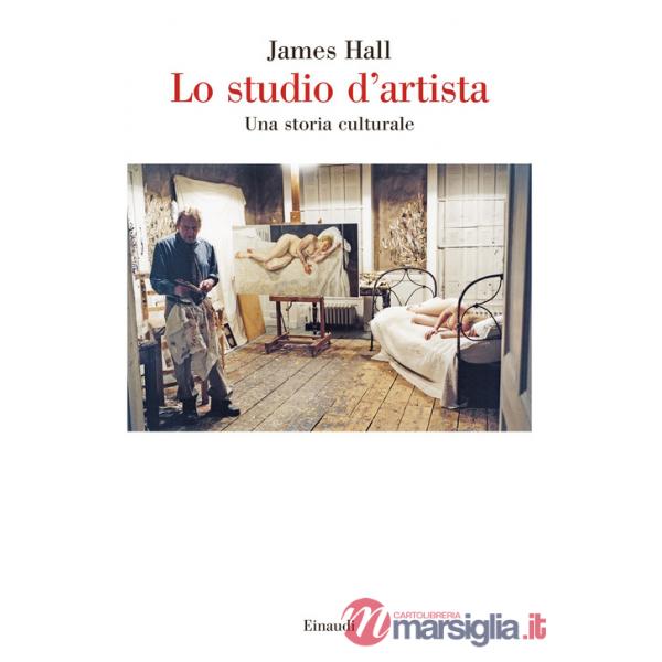 Studio d'artista. Una storia culturale (Lo)