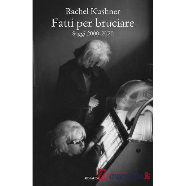 Fatti per bruciare. Saggi 2000-2020