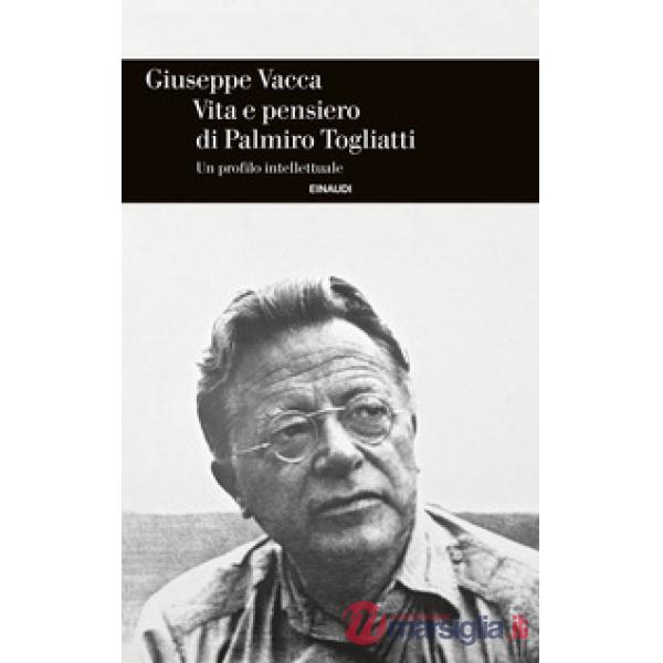 Vita e pensiero di Palmiro Togliatti. Un profilo intellettuale