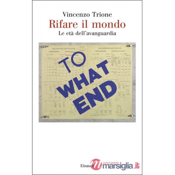 Rifare il mondo. Le età dell'avanguardia