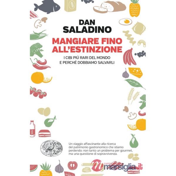 Mangiare fino all'estinzione. I cibi più rari del mondo e perché dobbiamo salvarli
