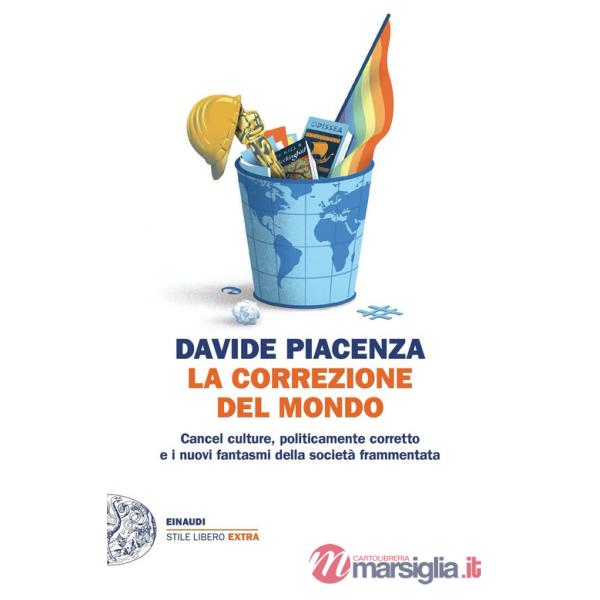 Correzione del mondo. Cancel culture, politicamente corretto e i nuovi fantasmi della società frammentata (La)