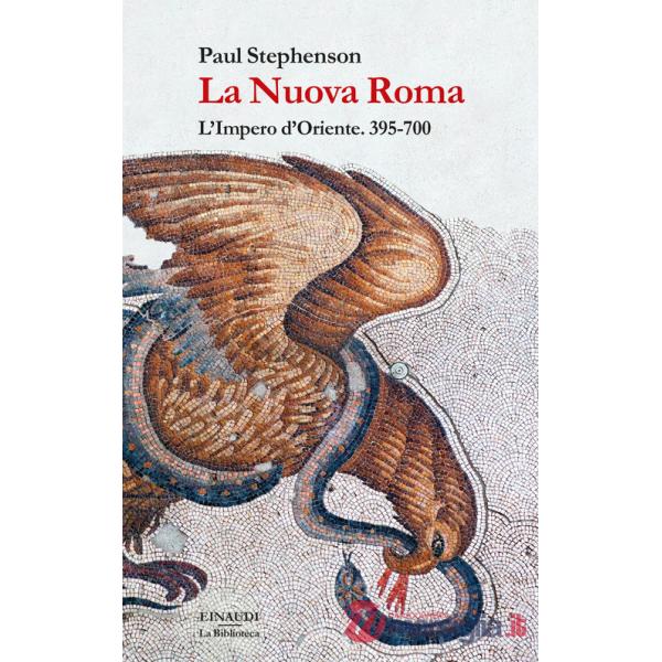 Nuova Roma. L'Impero d'Oriente. 395-700 (La)