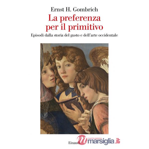Preferenza per il primitivo. Episodi dalla storia del gusto e dell'arte occidentale (La)
