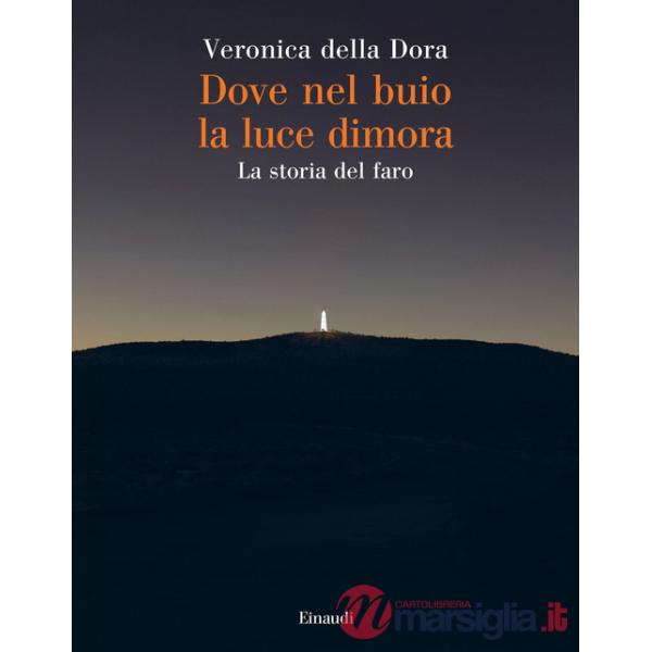 Dove nel buio la luce dimora. La storia del faro