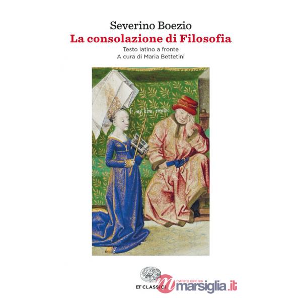 Consolazione di Filosofia. Testo latino a fronte (La)