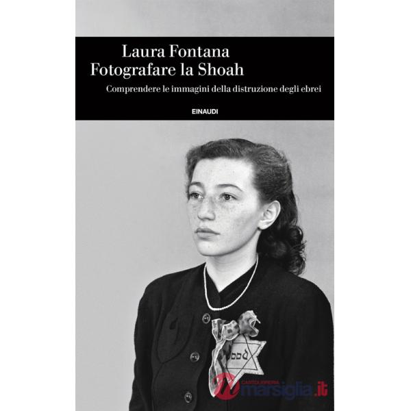 Fotografare la Shoah. Comprendere le immagini della distruzione degli ebrei
