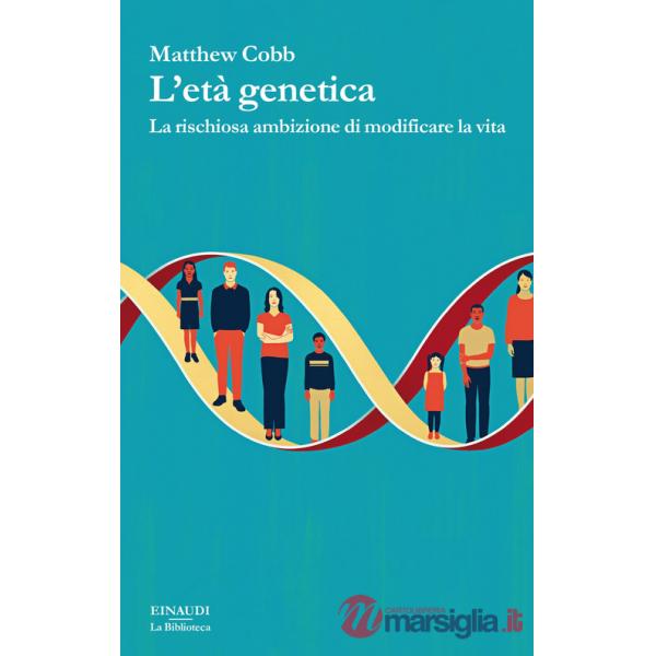 Età genetica. La rischiosa ambizione di modificare la vita (L')