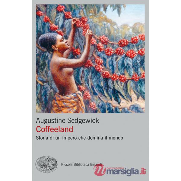 Coffeeland. Storia di un impero che domina il mondo