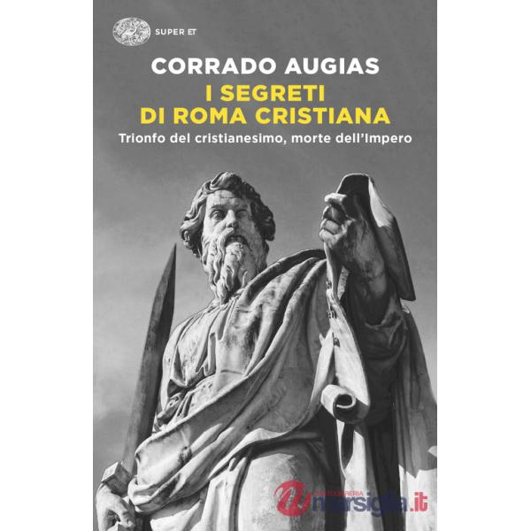 Segreti di Roma cristiana. Trionfo del cristianesimo, morte dell'Impero (I)