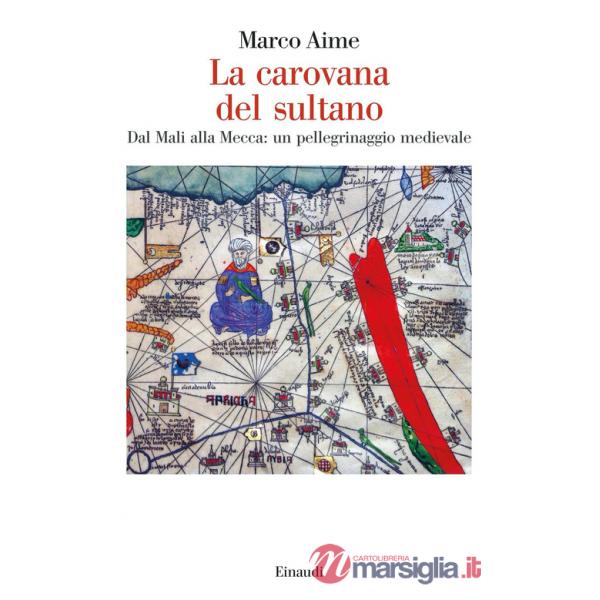 Carovana del sultano. Dal Mali alla Mecca: un pellegrinaggio medievale (La)