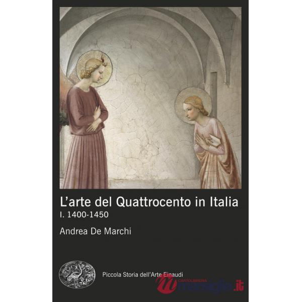Arte del Quattrocento in Italia (L'). Vol. 1: 1400-1450
