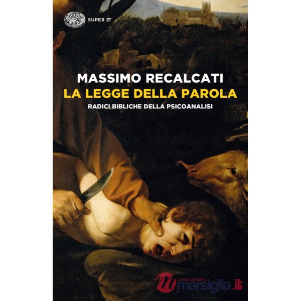 Legge della parola. Radici bibliche della psicoanalisi (La)