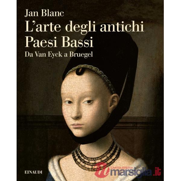 Arte degli antichi Paesi Bassi. Da Van Eyck a Bruegel (L')