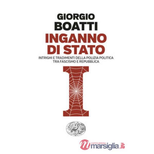 Inganno di Stato. Intrighi e tradimenti della polizia politica tra fascismo e Repubblica