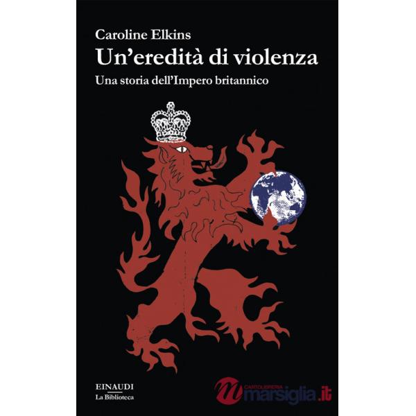 Eredità di violenza. Una storia dell'impero britannico (Un')
