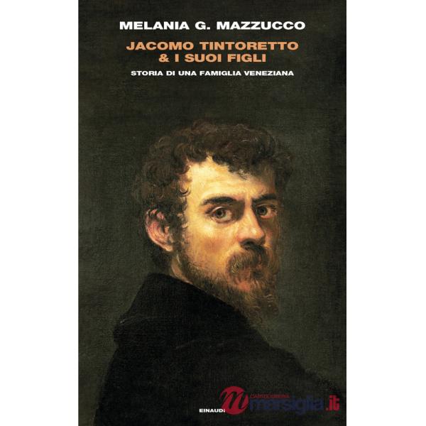 Jacomo Tintoretto & i suoi figli. Storia di una famiglia veneziana