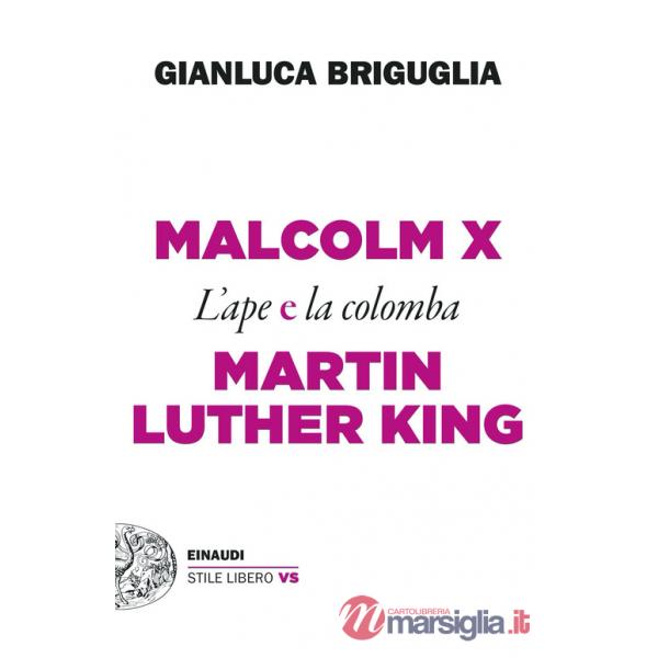 Malcolm X e Martin Luther King. L'ape e la colomba