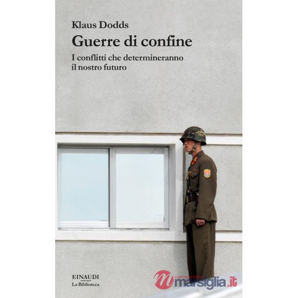 Guerre di confine. I conflitti che determineranno il nostro futuro