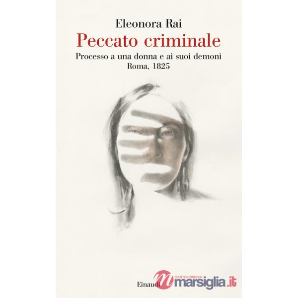 Peccato criminale. Processo a una donna e ai suoi demoni. Roma, 1825