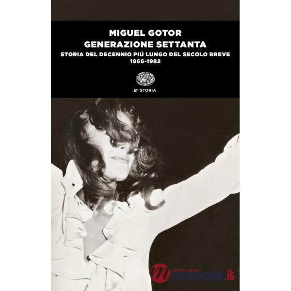 Generazione Settanta. Storia del decennio più lungo del secolo breve (1966-1982)