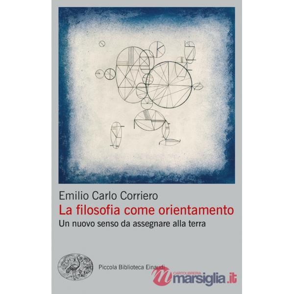 Filosofia come orientamento. Un nuovo senso da assegnare alla terra (La)