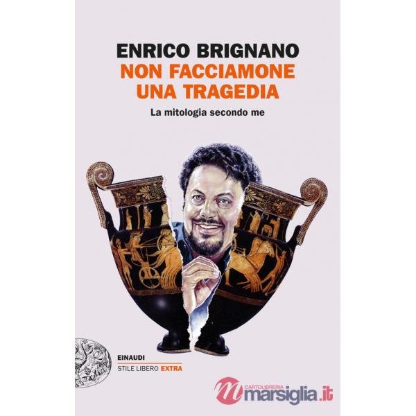 Non facciamone una tragedia. La mitologia secondo me