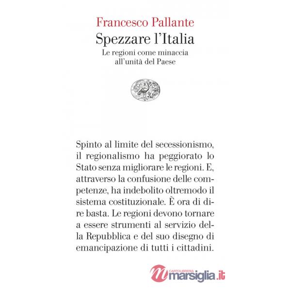 Spezzare l'Italia. Le regioni come minaccia all'unità del Paese