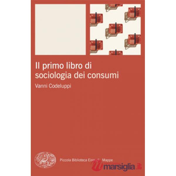 Primo libro di sociologia dei consumi (Il)