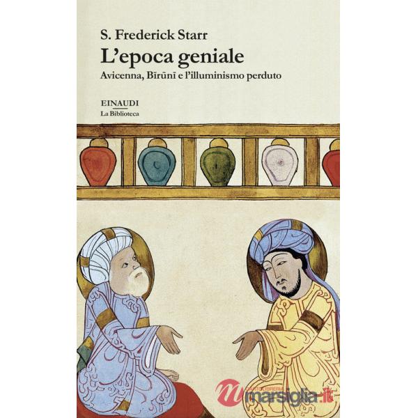Epoca geniale. Avicenna, Biruni e l'illuminismo perduto (L')