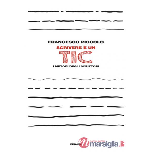 Scrivere è un tic. I metodi degli scrittori