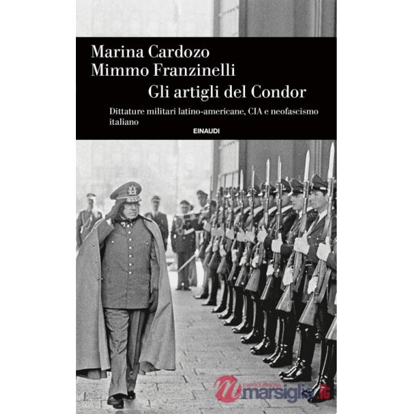 Artigli del Condor. Dittature militari latino-americane, CIA e neofascismo italiano (Gli)