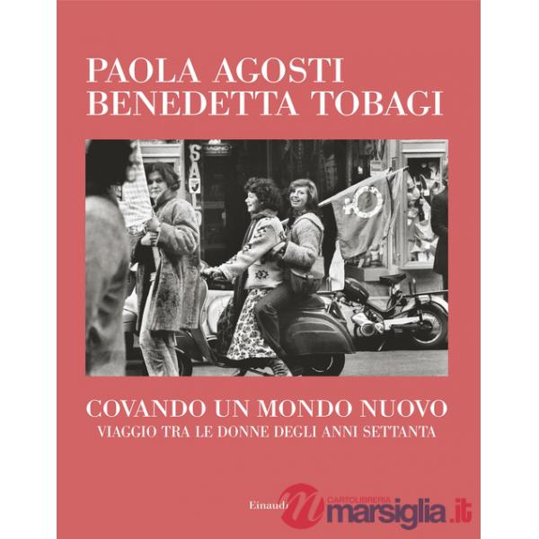 Covando un mondo nuovo. Viaggio tra le donne degli anni Settanta