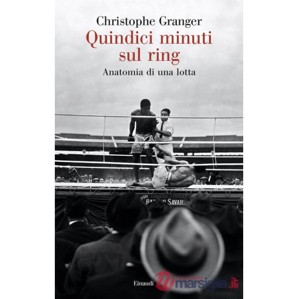 Quindici minuti sul ring. Anatomia di una lotta