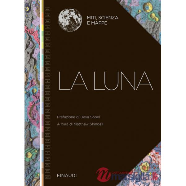 Luna. Miti, scienza e mappe (La)
