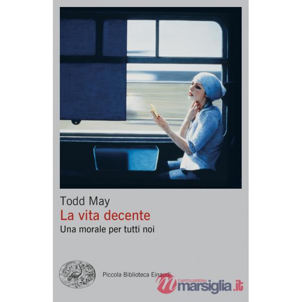 Vita decente. Una morale per tutti noi (La)