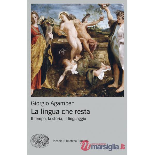 Lingua che resta. Il tempo, la storia, il linguaggio (La)