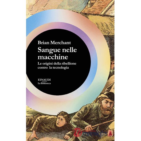 Sangue nelle macchine. Le origini della ribellione contro la tecnologia