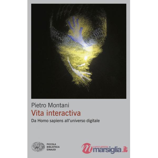 Vita interactiva. Da Homo sapiens all'universo digitale