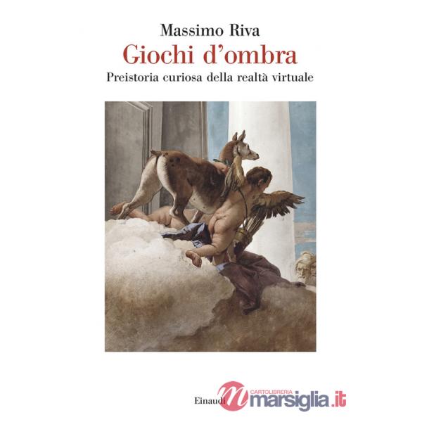 Giochi d'ombra. Preistoria curiosa della realtà virtuale