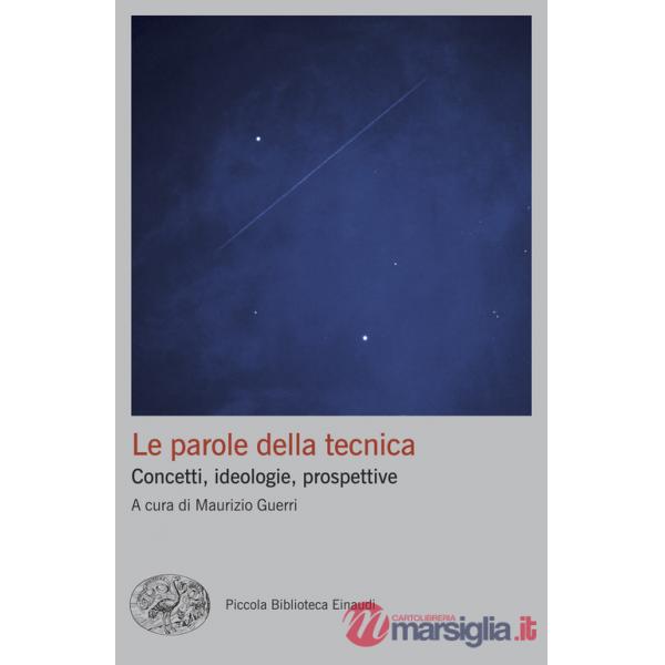 Parole della tecnica. Concetti, ideologie, prospettive (Le)