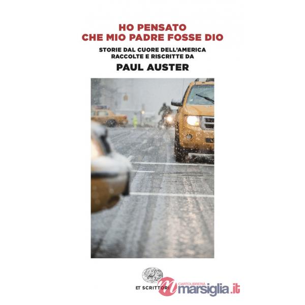 Ho pensato che mio padre fosse Dio. Storie dal cuore dell'America raccolte e riscritte da Paul Auster