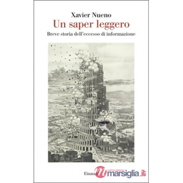 Saper leggero. Breve storia dell'eccesso di informazione (Un)