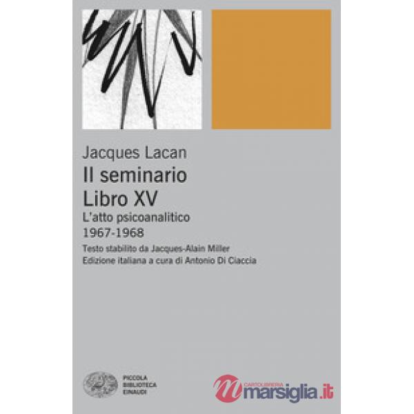 Seminario. Libro XV. L'atto psicoanalitico (1967-1968) (Il)