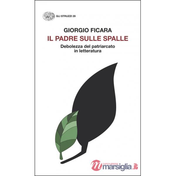 Padre sulle spalle. Debolezza del patriarcato in letteratura (Il)